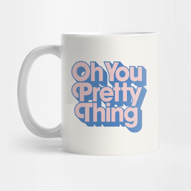 Oh You Pretty Thing by MotivatedType